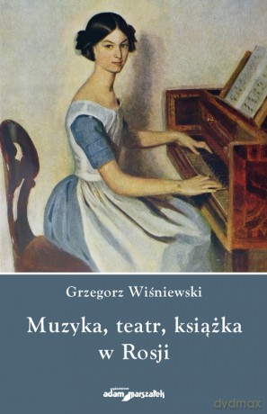 Muzyka teatr książka w Rosji - Grzegorz Wiśniewski [KSIĄŻKA]