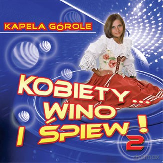 Kapela Górole: Kobiety Wino I Śpiew 2 [CD]