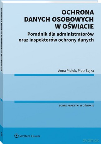Ochrona danych osobowych w oświacie - Anna Pielok, Piotr Sojka [KSIĄŻKA]