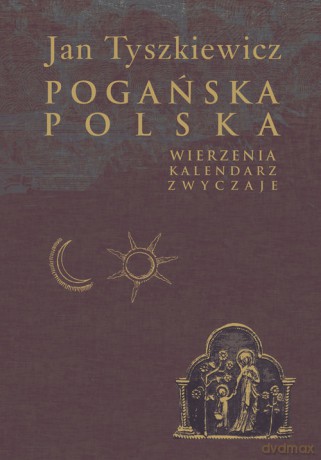 Pogańska Polska - Jan Tyszkiewicz [KSIĄŻKA]