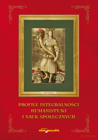 Profile integralności humanisty/ki nauk społecznych. [KSIĄŻKA]