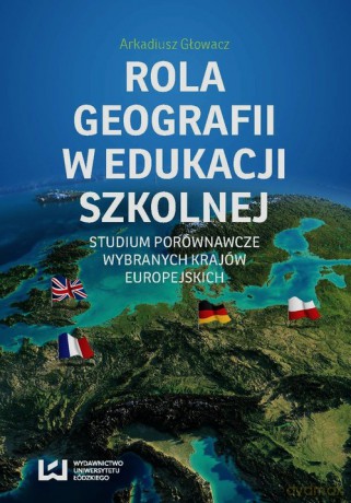 Rola geografii w edukacji szkolnej - Arkadiusz Głowacz [KSIĄŻKA]