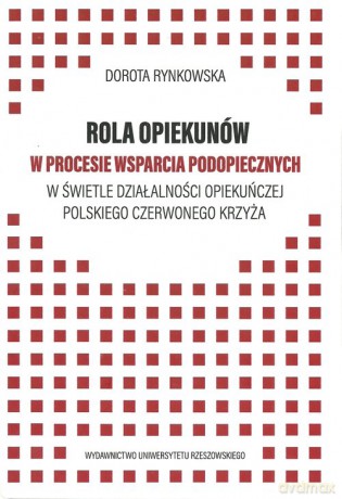 Rola opiekunów w procesie wsparcia podopiecznych - Dorota Rynkowska [KSIĄŻKA]