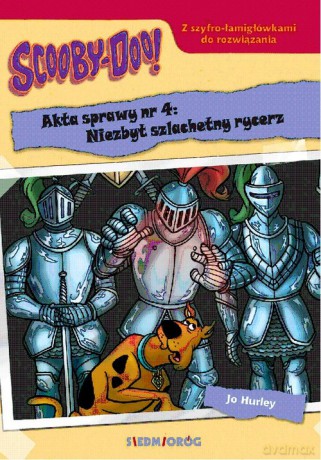 Scooby-Doo! Akta sprawy nr 4: Niezbyt szlachetny rycerz - Jo Hurley [KSIĄŻKA]