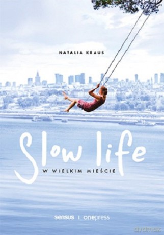Slow life w wielkim mieście - Natalia Kraus [KSIĄŻKA]