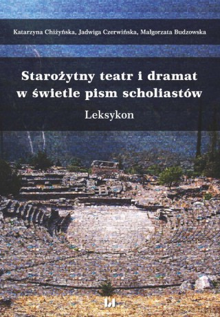 Starożytny teatr i dramat w świetle pism scholiastów - Katarzyna Chiżyńska, Jadwiga Czerwińska [KSIĄŻKA]