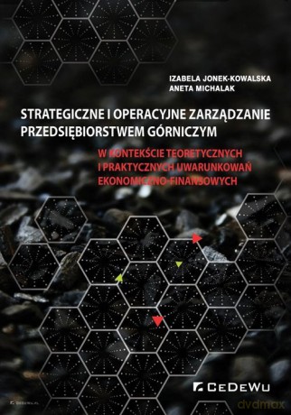 Strategiczne i operacyjne zarządzanie przedsiębiorstwem górniczym - Izabela Jonek-Kowalska, Aneta Michalak [KSIĄŻKA]