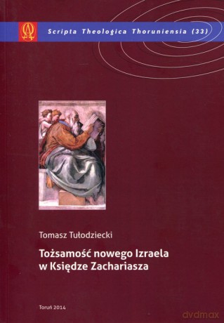 Tożsamość nowego Izraela w Księdze Zachariasza - Tomasz Tułodziecki [KSIĄŻKA]