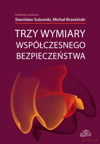 Trzy wymiary współczesnego bezpieczeństwa [KSIĄŻKA]