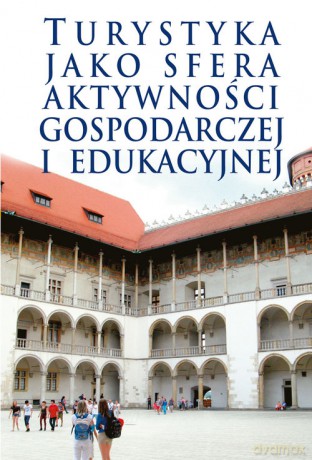 Turystyka jako sfera aktywności gospodarczej i edukacyjnej [KSIĄŻKA]