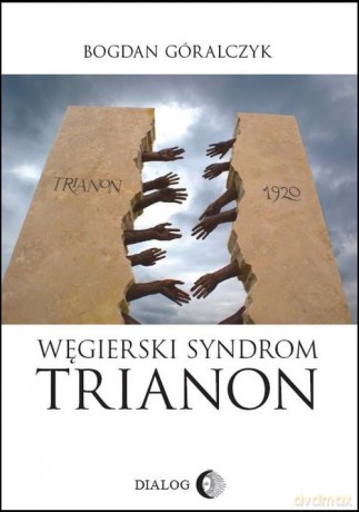 Węgierski Syndrom Trianon - Bogdan Góralczyk [KSIĄŻKA]