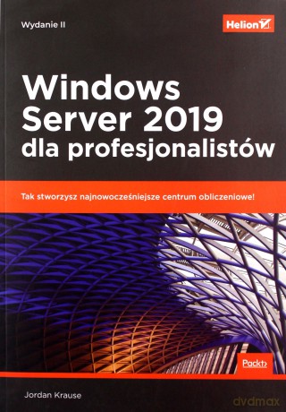 Windows Server 2019 dla profesjonalistów - Jordan Krause [KSIĄŻKA]