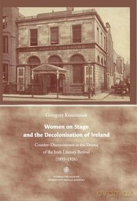 Women on Stage and the Decolonisation of Ireland - Grzegorz Koneczniak [KSIĄŻKA]