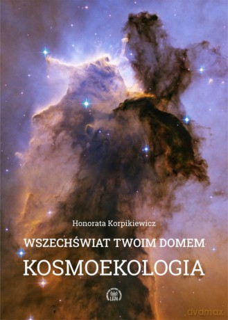Wszechświat Twoim domem Kosmoekologia - Honorata Korpikiewicz [KSIĄŻKA]