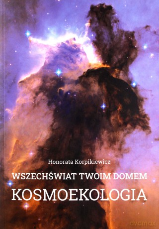 Wszechświat Twoim domem Kosmoekologia - Honorata Korpikiewicz [KSIĄŻKA]