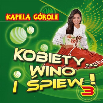 Kapela Górole: Kobiety Wino I Śpiew 3 [CD]
