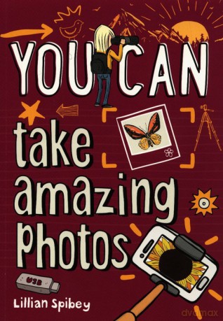 You Can take amazing photos - Lillian Spibey [KSIĄŻKA]