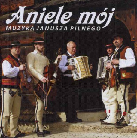 Muzyka Janusz Pilnego: Aniele Mój [CD]