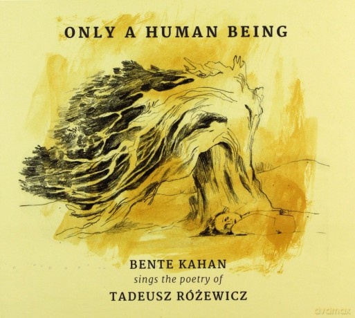 Bente Kahan: Only A Human Being Bente Kahan Sings The Poetry Of Tadeusz Różewicz [CD]