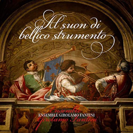 Ensemble Girolamo Fa: Al Suon Di Bellico Strumento [CD]