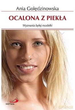 Ocalona z piekła. Wyznania byłej modelki - Ania Golędzinowska [KSIĄŻKA]
