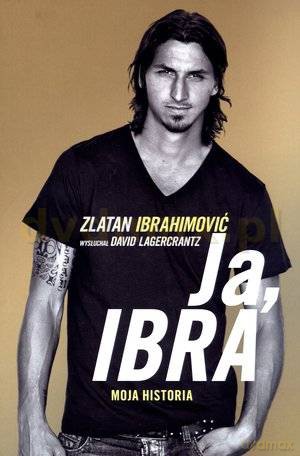 Ja, Ibra - David Lagercrantz, Zlatan Ibrahimović [KSIĄŻKA]