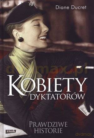 Kobiety dyktatorów - Diane Ducret [KSIĄŻKA]