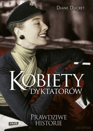 Kobiety dyktatorów - Diane Ducret [KSIĄŻKA]