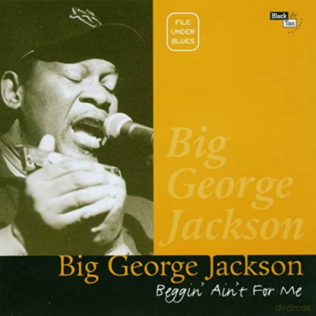 Big George Jackson: Beggin' Ain't For Me [CD]