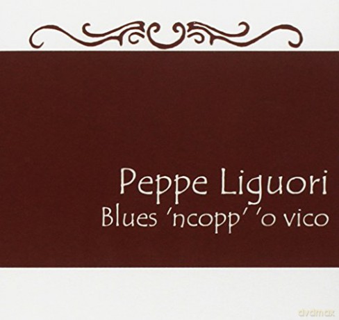 Peppe Liguori: Blues 'Ncopp' 'O Vico [CD]