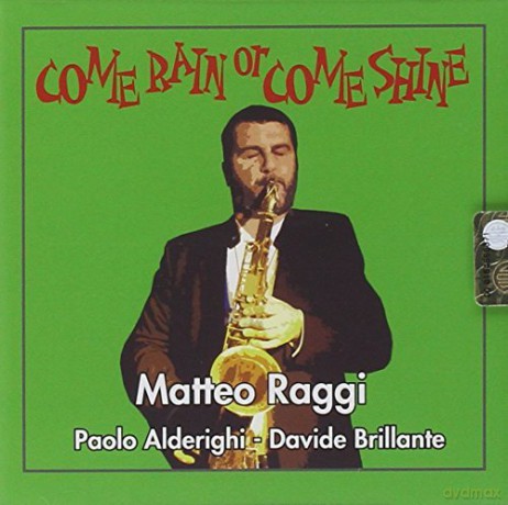 Matteo Raggi: Come Rain Or Come Shine [CD]