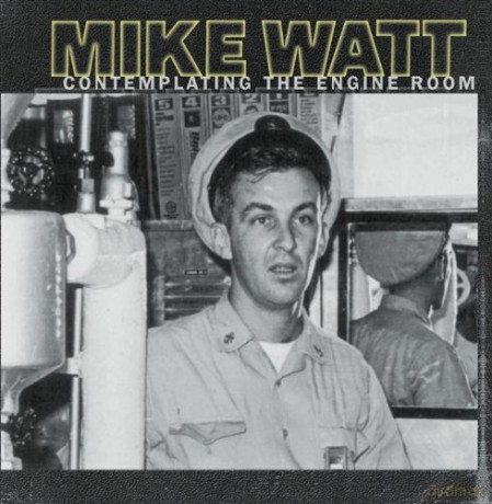 Mike Watt: Contemplating the Engine Room [CD]