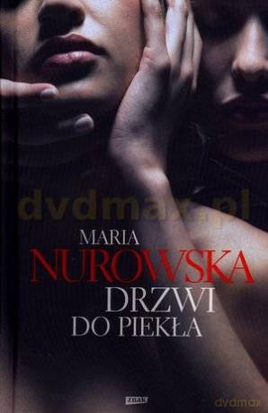 Drzwi do piekła - Maria Nurowska  [KSIĄŻKA]