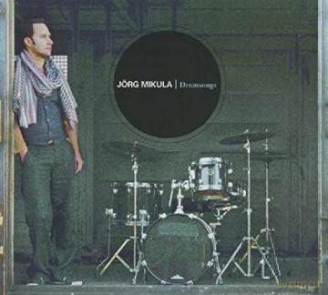 Jorg Mikula: Drumsongs [CD]