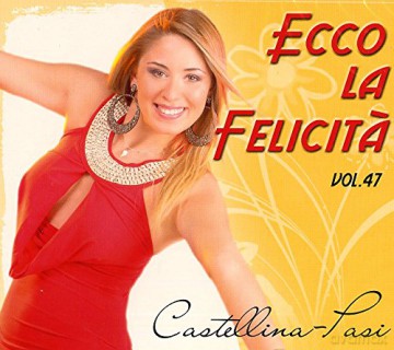 Castellina-Pasi: Ecco La Felicita' Vol.47 [CD]