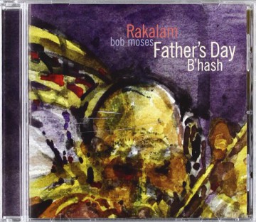 Bob Moses Rakalam: Father's Day B'Hash [CD]