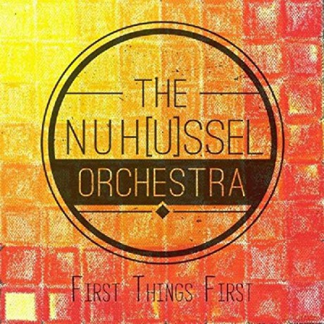 Nuhssel Orchestra: First Things First [CD]