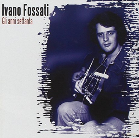 Ivano Fossati: Gli Anni 70 [CD]