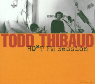 Todd Thibaud: Hot Fm Session [CD]