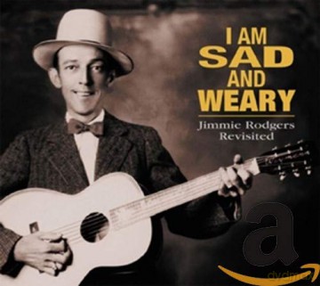 Jimmie Rodgers: I Am Sad And Weary [CD]