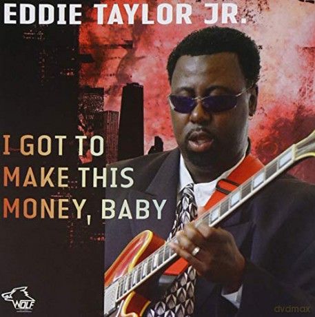 Eddie Taylor Jr.: I Got To Make This Money [CD]