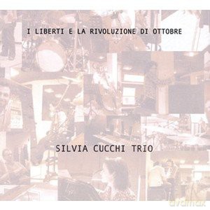 Silvia Cucchi Trio: I Liberti E La Rivoluzio. [CD]