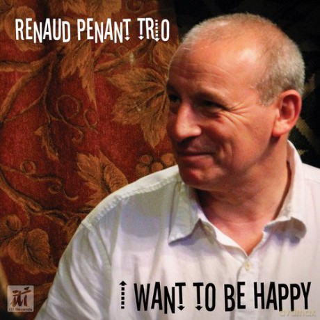 Renaud Penant Trio: I Want To Be Happy [CD]