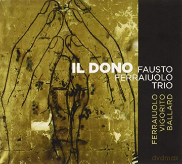 Fausto Ferraiuolo Trio: Il Dono [CD]