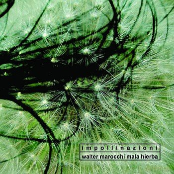 Walter Marocchi Mala Hierba: Impollinazioni [CD]