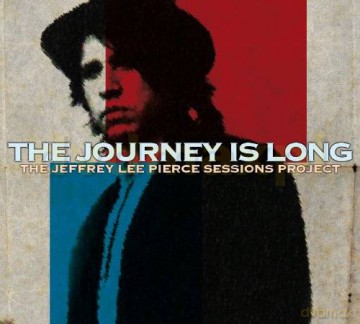 The Jeffrey Lee Pierce Sessions Project: The Journey Is Long [CD]