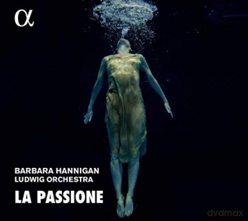 Barbara Hanningan: La Passione [CD]