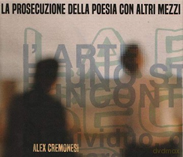 Cremonesi, Alex: La Prosecuzione Della Poesia Con Altri Mezzi [CD]