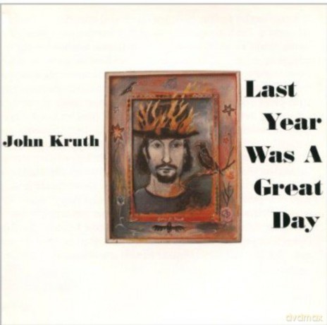 John Kruth: Last Year Was A Great Day [CD]