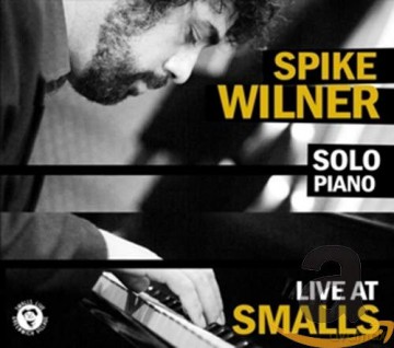 Spike Wilner: Live At Smalls (Solo Piano) [CD]